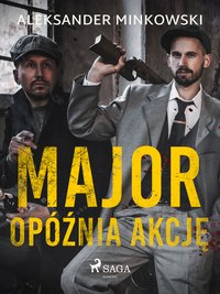 Major opóźnia akcję - Aleksander Minkowski - ebook