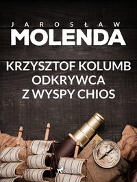 Krzysztof Kolumb. Odkrywca z wyspy Chios - Jarosław Molenda - ebook