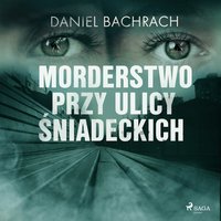Morderstwo przy ulicy Śniadeckich - Daniel Bachrach - audiobook