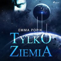 Tylko ziemia - Emma Popik - audiobook
