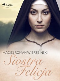 Siostra Felicja - Maciej Roman Wierzbiński - ebook