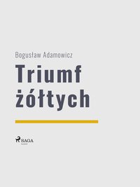 Triumf żółtych - Bogusław Adamowicz - ebook