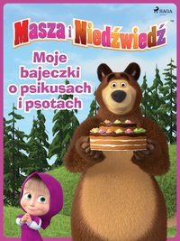 Masza i Niedźwiedź - Moje bajeczki o psikusach i psotach - Animaccord Ltd - ebook