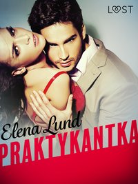 Praktykantka - opowiadanie erotyczne - Elena Lund - ebook