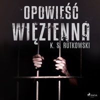 Opowieść więzienna - K. S. Rutkowski - audiobook