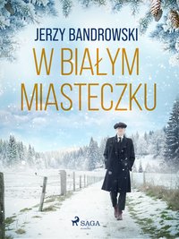 W białym miasteczku - Jerzy Bandrowski - ebook