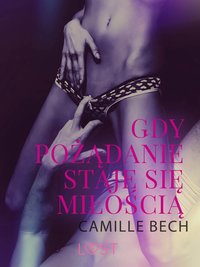 Gdy pożądanie staje się miłością - opowiadanie erotyczne - Camille Bech - ebook