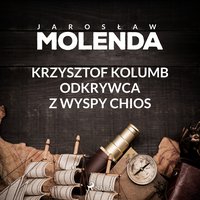 Krzysztof Kolumb. Odkrywca z wyspy Chios - Jarosław Molenda - audiobook