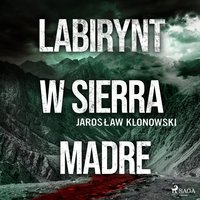 Labirynt w Sierra Madre - Jarosław Klonowski - audiobook