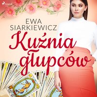 Kuźnia głupców - Ewa Siarkiewicz - audiobook