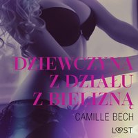 Dziewczyna z działu z bielizną - opowiadanie erotyczne - Camille Bech - audiobook