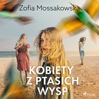 Kobiety z Ptasich Wysp - Zofia Mossakowska - audiobook