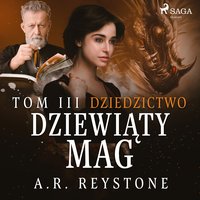 Dziewiąty Mag. Dziedzictwo. Tom 3 - A.R. Reystone - audiobook