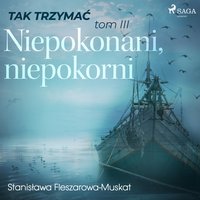 Tak trzymać tom 3: Niepokonani, niepokorni - Stanisława Fleszarowa-Muskat - audiobook