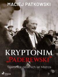 Kryptonim "Paderewski". Tajemnice ostatnich lat Mistrza - Maciej Patkowski - ebook