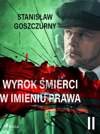 Wyrok śmierci 2. W imieniu prawa - Stanisław Goszczurny - ebook
