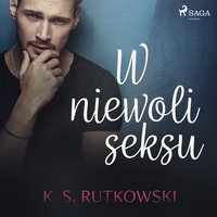 W niewoli seksu - K. S. Rutkowski - audiobook