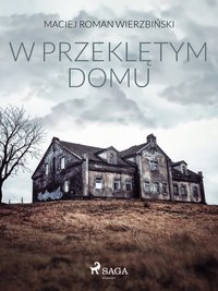 W przeklętym domu - Maciej Roman Wierzbiński - ebook