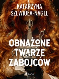 Obnażone twarze zabójców - Katarzyna Szewioła Nagel - ebook