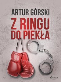 Z ringu do piekła - Artur Górski - ebook