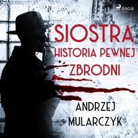 Siostra. Historia pewnej zbrodni - Andrzej Mularczyk - audiobook