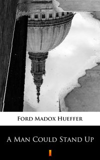 A Man Could Stand Up - Ford Madox Hueffer - ebook