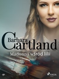 Madonna wśród lilii - Ponadczasowe historie miłosne Barbary Cartland - Barbara Cartland - ebook