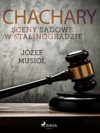 Chachary. Sceny sądowe w Stalinogradzie - Józef Musiol - ebook
