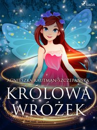 Królowa wróżek - Agnieszka Rautman Szczepańska - ebook