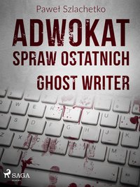 Adwokat spraw ostatnich. Ghost writer - Paweł Szlachetko - ebook