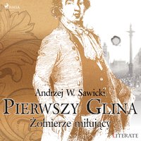 Pierwszy Glina: Żołnierze miłujący - Andrzej Sawicki - audiobook