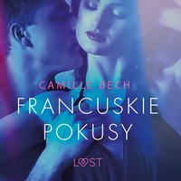 Francuskie pokusy - opowiadanie erotyczne - Camille Bech - audiobook