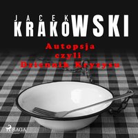 Autopsja czyli Dziennik Kryzysu - Jacek Krakowski - audiobook