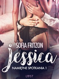 Namiętne spotkania 1: Jessica - opowiadanie erotyczne - Sofia Fritzson - ebook
