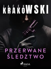Przerwane śledztwo - Jacek Krakowski - ebook
