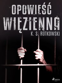 Opowieść więzienna - K. S. Rutkowski - ebook
