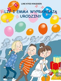 Liv i Emma: Liv i Emma wyprawiają urodziny - Line Kyed Knudsen - ebook