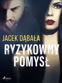 Ryzykowny pomysł - Jacek Dąbała - ebook