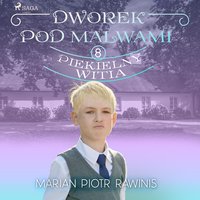 Dworek pod Malwami 8 - Piekielny Witia - Marian Piotr Rawinis - audiobook