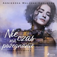 Nie czas na pożegnanie - Agnieszka Walczak-Chojecka - audiobook