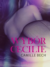 Wybór Cecilie - opowiadanie erotyczne - Camille Bech - ebook