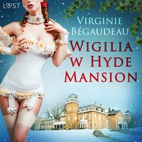 Wigilia w Hyde Mansion - świąteczna erotyka - Virginie Bégaudeau - audiobook