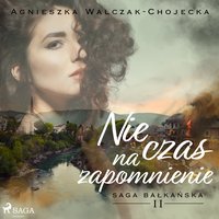 Nie czas na zapomnienie - Agnieszka Walczak-Chojecka - audiobook