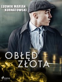 Obłęd złota - Ludwik Marian Kurnatowski - ebook