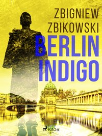 Berlin Indigo - Zbigniew Zbikowski - ebook