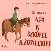 Ada i Gloria 3: Ada w szkółce jeździeckiej - Birgitte Bregnedal - audiobook
