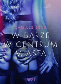 W barze w centrum miasta - opowiadanie erotyczne - Camille Bech - ebook