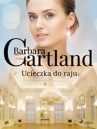 Ucieczka do raju - Ponadczasowe historie miłosne Barbary Cartland - Barbara Cartland - ebook
