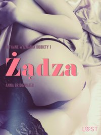 Żądza - Intymne wyznania kobiety 1 - opowiadanie erotyczne - Anna Bridgwater - ebook