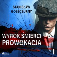 Wyrok śmierci 1. Prowokacja - Stanisław Goszczurny - audiobook